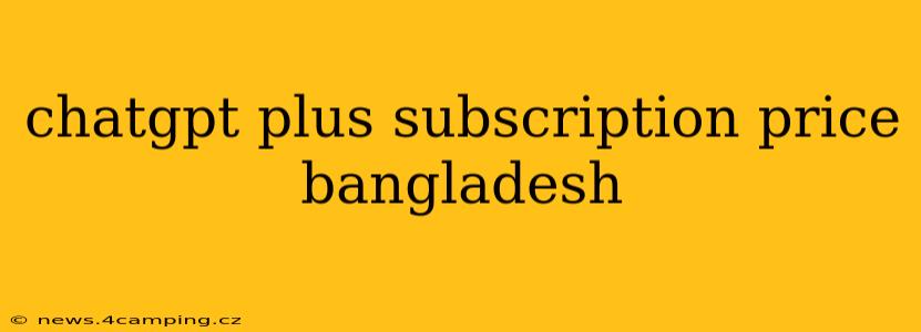 chatgpt plus subscription price bangladesh