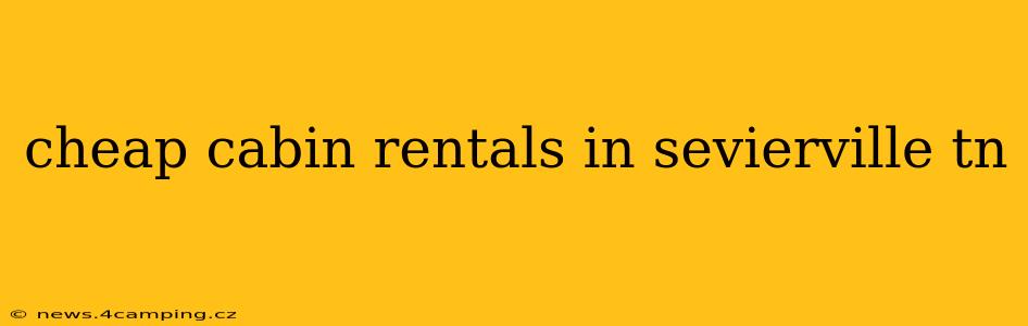 cheap cabin rentals in sevierville tn