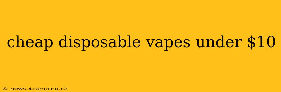 cheap disposable vapes under $10
