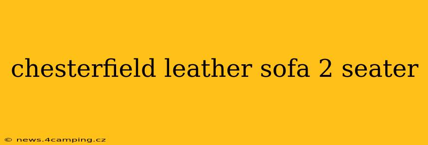 chesterfield leather sofa 2 seater