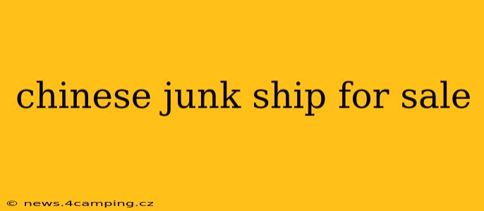 chinese junk ship for sale