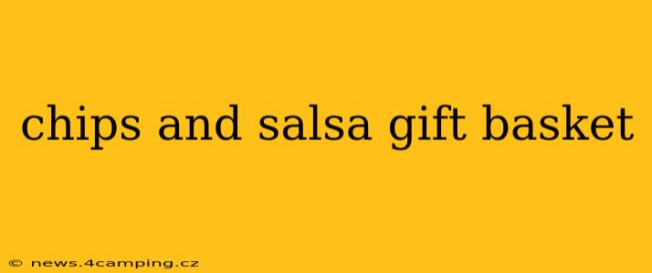 chips and salsa gift basket