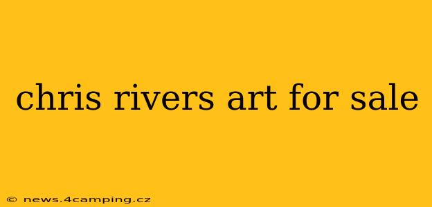 chris rivers art for sale