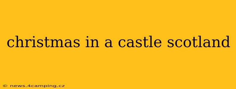 christmas in a castle scotland