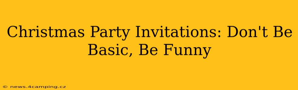 Christmas Party Invitations: Don't Be Basic, Be Funny