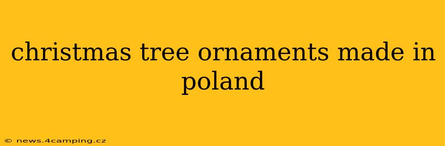 christmas tree ornaments made in poland