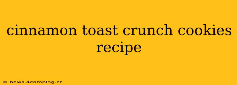 cinnamon toast crunch cookies recipe