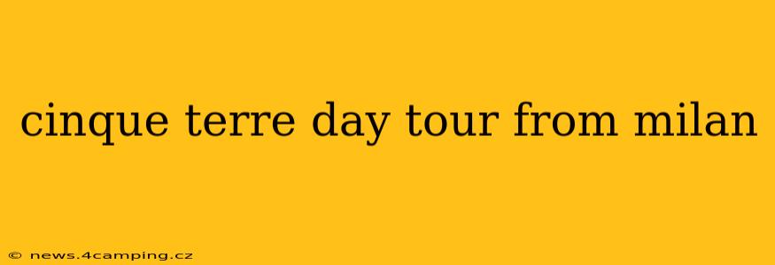 cinque terre day tour from milan