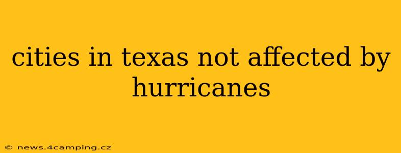 cities in texas not affected by hurricanes