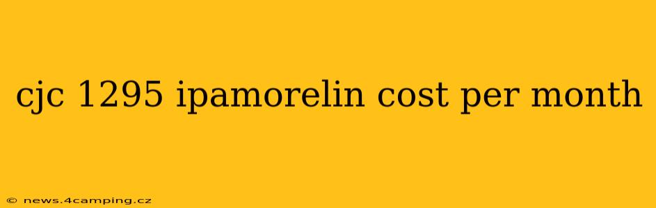cjc 1295 ipamorelin cost per month