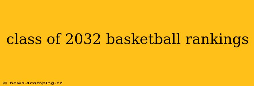 class of 2032 basketball rankings