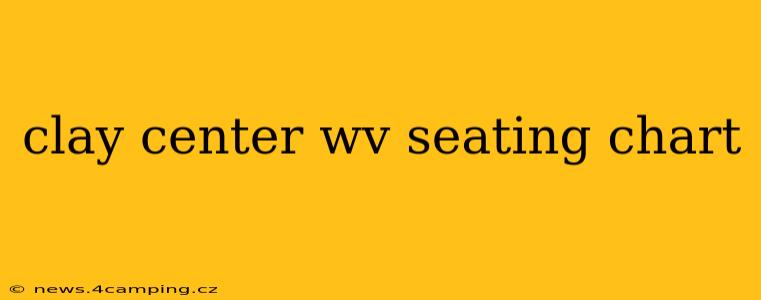 clay center wv seating chart