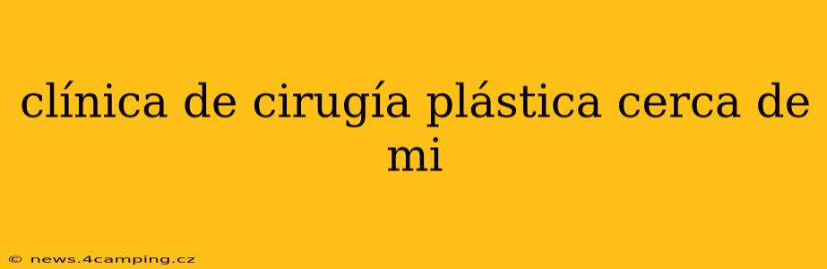 clínica de cirugía plástica cerca de mi