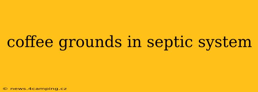coffee grounds in septic system