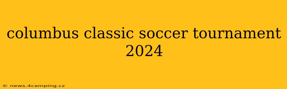 columbus classic soccer tournament 2024