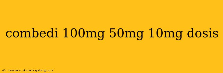 combedi 100mg 50mg 10mg dosis