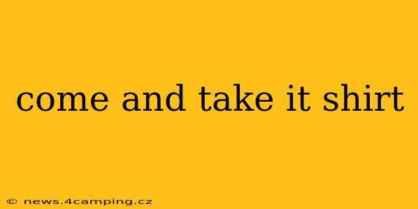 come and take it shirt