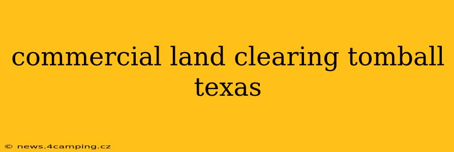 commercial land clearing tomball texas