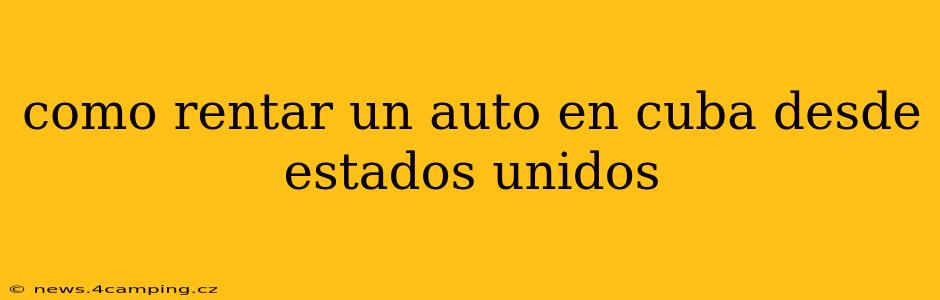 como rentar un auto en cuba desde estados unidos