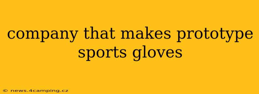 company that makes prototype sports gloves
