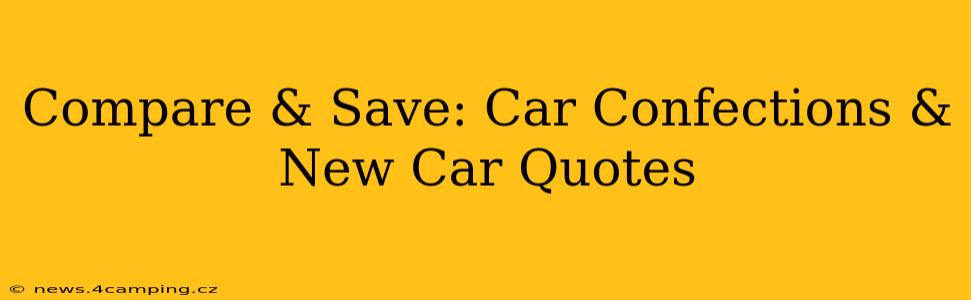 Compare & Save: Car Confections & New Car Quotes