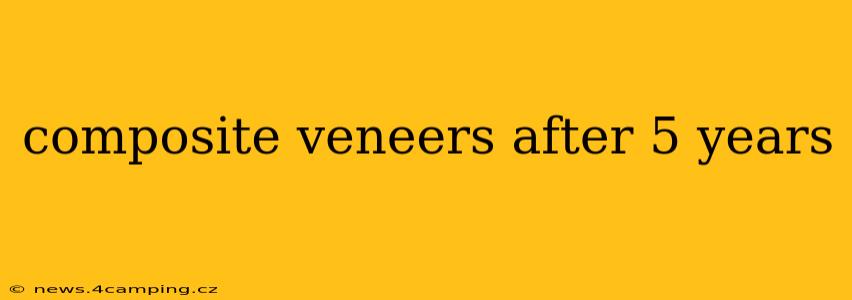 composite veneers after 5 years