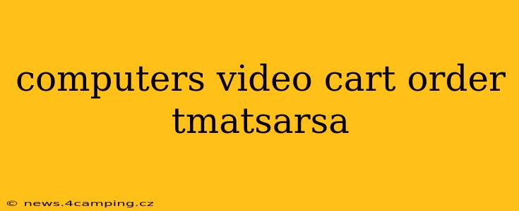 computers video cart order tmatsarsa
