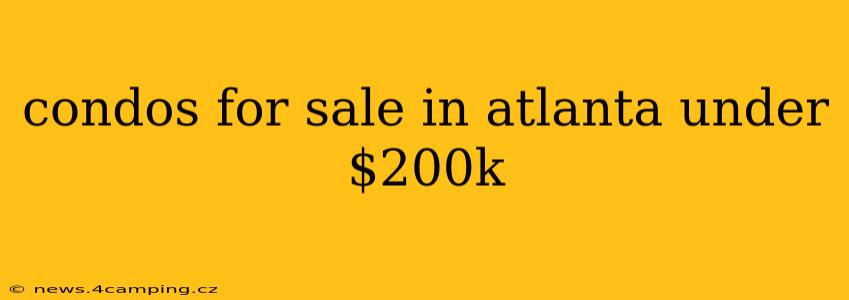 condos for sale in atlanta under $200k