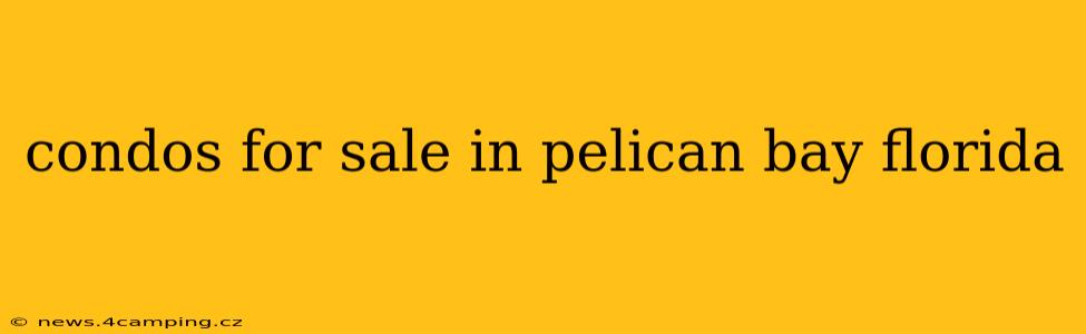 condos for sale in pelican bay florida