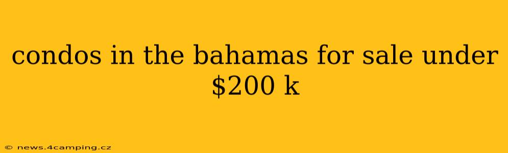 condos in the bahamas for sale under $200 k