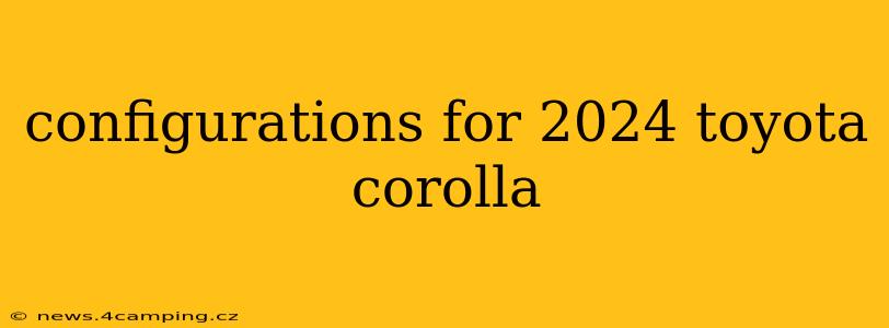 configurations for 2024 toyota corolla