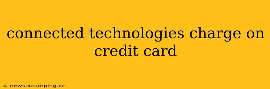 connected technologies charge on credit card
