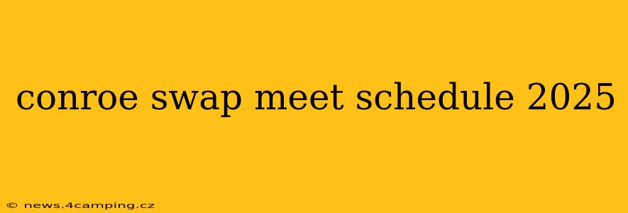 conroe swap meet schedule 2025