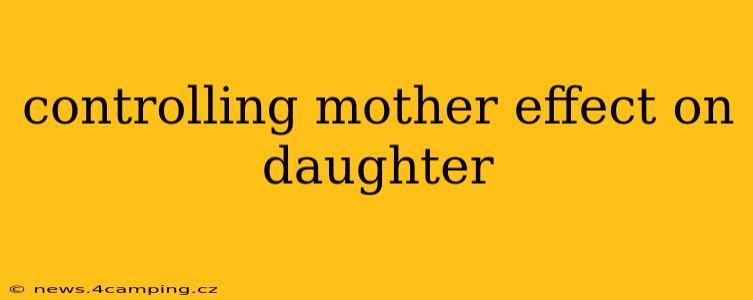 controlling mother effect on daughter