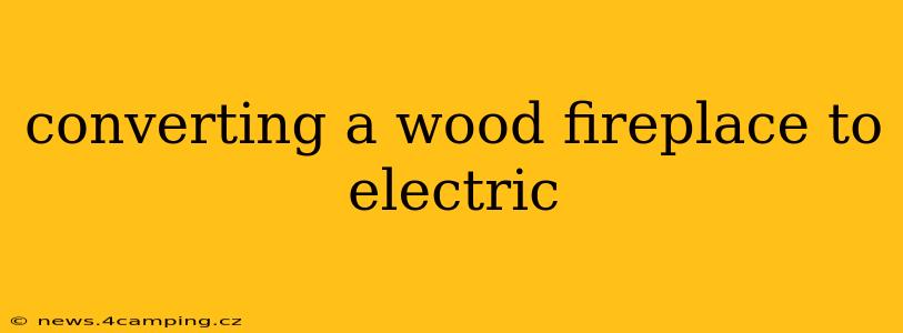 converting a wood fireplace to electric