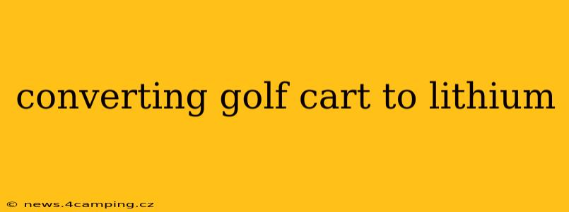 converting golf cart to lithium