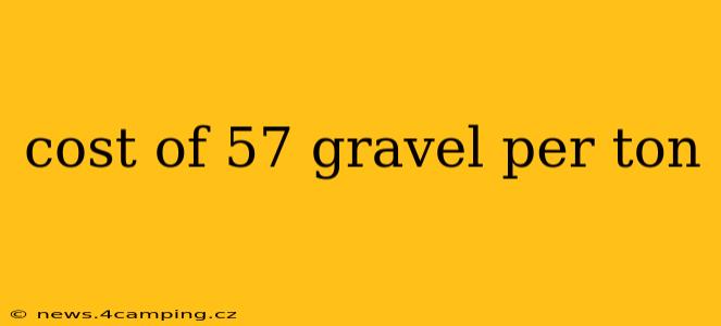 cost of 57 gravel per ton