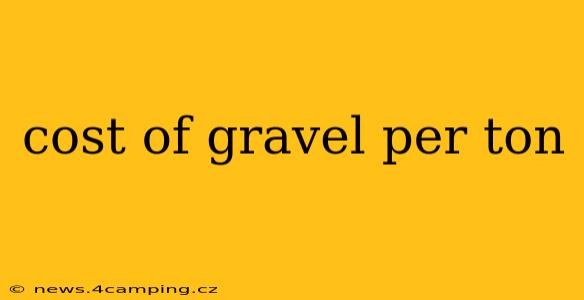 cost of gravel per ton