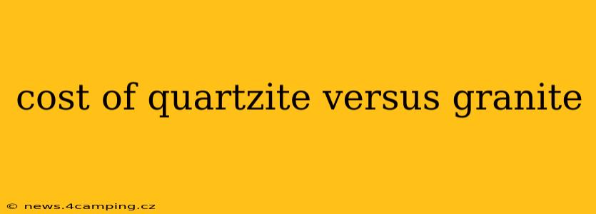 cost of quartzite versus granite