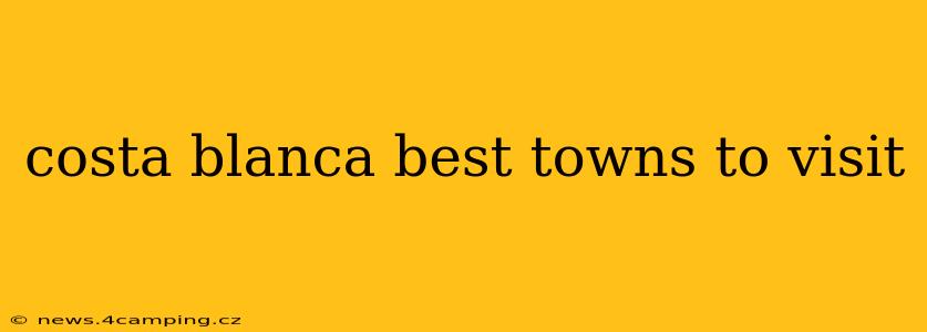 costa blanca best towns to visit