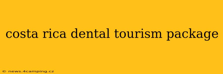 costa rica dental tourism package