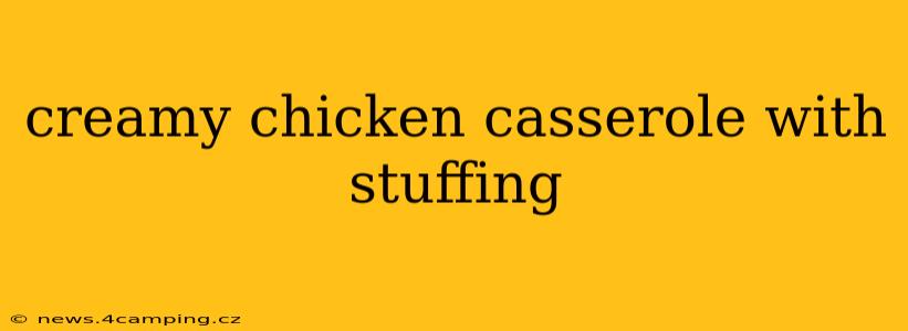 creamy chicken casserole with stuffing