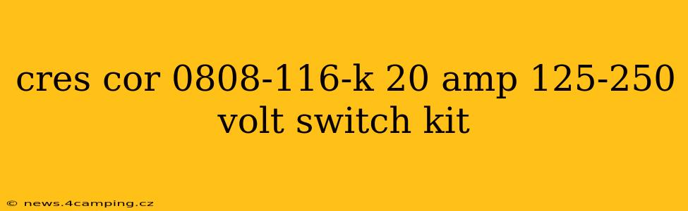 cres cor 0808-116-k 20 amp 125-250 volt switch kit