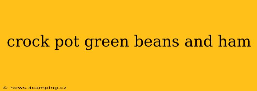 crock pot green beans and ham