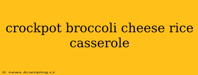 crockpot broccoli cheese rice casserole