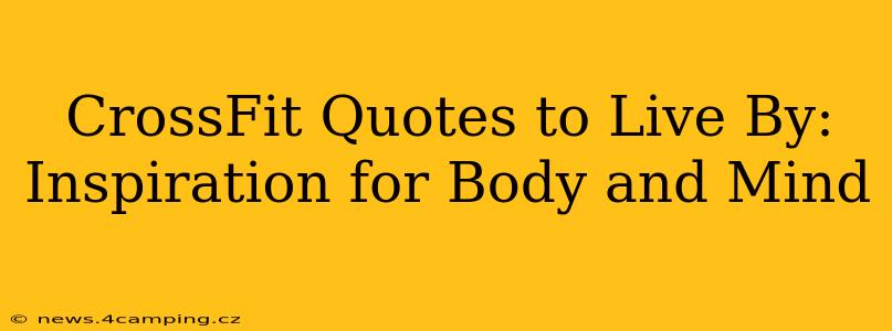 CrossFit Quotes to Live By: Inspiration for Body and Mind