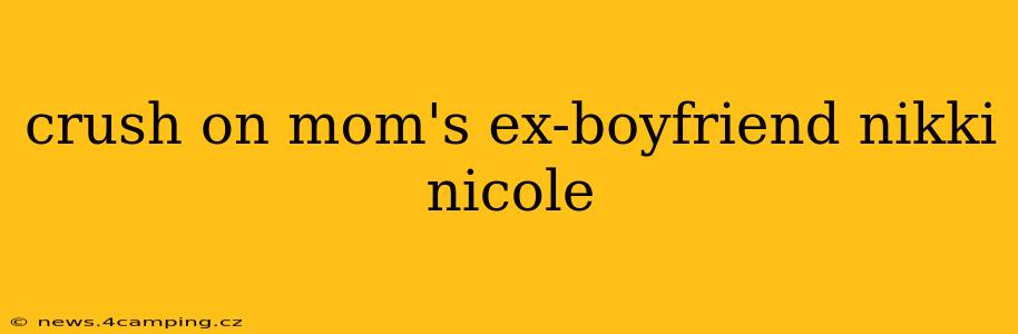 crush on mom's ex-boyfriend nikki nicole
