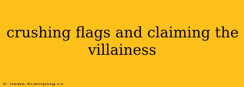 crushing flags and claiming the villainess