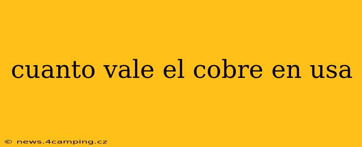 cuanto vale el cobre en usa