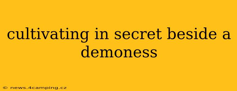 cultivating in secret beside a demoness